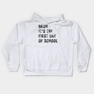 Bruh It's The First Day Of School Kids Hoodie